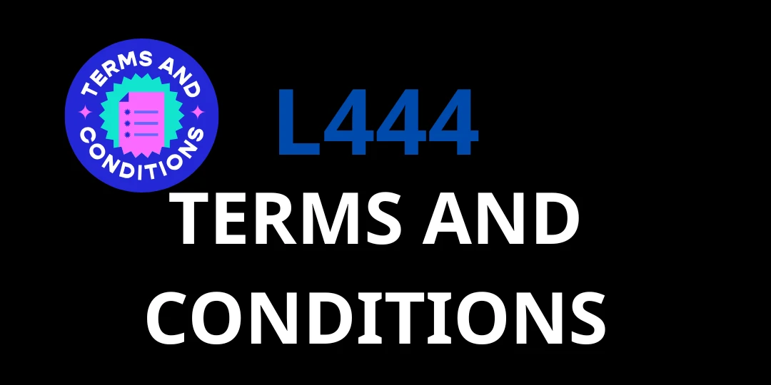 Terms and Conditions at L444 – Fair Play, Transparency, and Security 1 Terms and Conditions l444